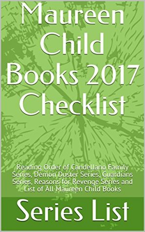 Download Maureen Child Books 2017 Checklist: Reading Order of Candellano Family Series, Demon Duster Series, Guardians Series, Reasons for Revenge Series and List of All Maureen Child Books - Series List file in PDF