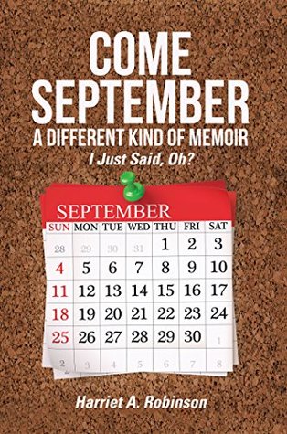 Read Online Come September—A Different Kind of Memoir: I Just Said, Oh? - Harriet A. Robinson file in PDF