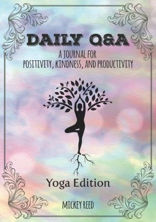 Read Online Daily Q&A: Yoga Edition: A Journal for Positivity, Kindness, and Productivity - Mickey Reed | PDF