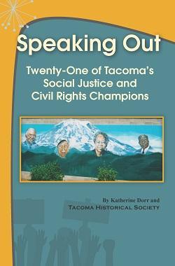 Read Online Speaking Out: Twenty-One of Tacoma's Social Justice and Civil Rights Champions - Katherine Dorr and Tacoma Historical Society | ePub