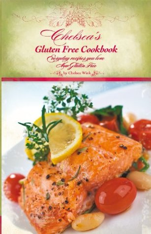 Full Download Chelsea's Gluten Free Cookbook: Everyday Recipes You Love, Now Gluten Free - Chelsea R. Wink file in PDF