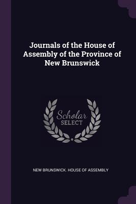 Read Online Journals of the House of Assembly of the Province of New Brunswick - New Brunswick House of Assembly file in PDF
