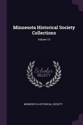 Download Minnesota Historical Society Collections; Volume 13 - Minnesota Historical Society file in ePub