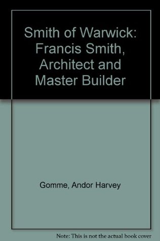 Read Smith of Warwick: Francis Smith, Architect and Master Builder - Andor Harvey Gomme file in PDF