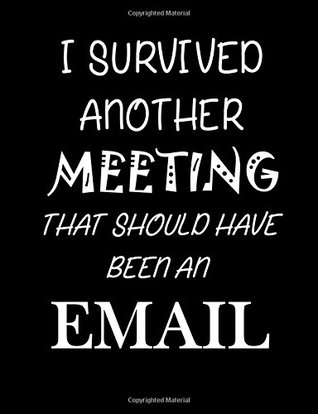 Full Download I Survived Another Meeting That Should Have Been An Email: Journal, diary, note pad, funny notebook, gag gift. (Gag Gifts) -  file in ePub