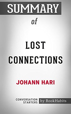 Download Summary of Lost Connections: Uncovering the Real Causes of Depression – and the Unexpected Solutions: Conversation Starters - BookHabits | ePub