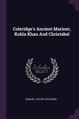 Download Coleridge's Ancient Mariner, Kubla Khan and Christabel - Samuel Taylor Coleridge file in ePub