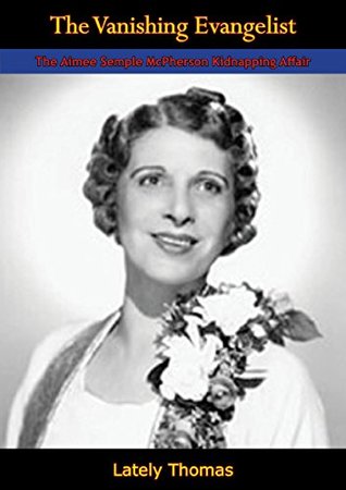 Read The Vanishing Evangelist: The Aimee Semple McPherson Kidnapping Affair - Lately Thomas | PDF