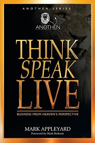 Full Download Think Speak Live Business From Heaven's Perspective - Mark Appleyard | PDF