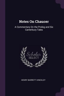 Read Online Notes On Chaucer: A Commentary On the Prolog and Six Canterbury Tales - Henry Barrett Hinckley | ePub