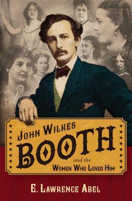 Full Download John Wilkes Booth and the Women Who Loved Him - E. Lawrence Abel | ePub