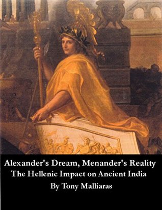 Full Download Alexander’s Dream, Menander’s Reality: The Hellenic Impact on Ancient India - Tony Malliaras | ePub