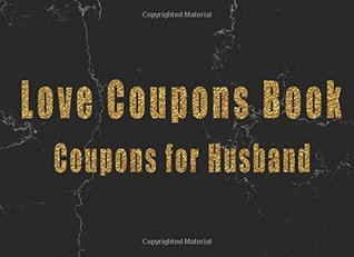 Read Love Coupons Book Coupons for Husband: Romantic Coupons Book. Love Coupon Book and Vouchers. The perfect romantic gift for him. Perfect gift for men to your Valentine's Day. Black marble design -  | PDF