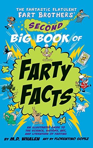 Full Download The Fantastic Flatulent Fart Brothers' Second Big Book of Farty Facts: An Illustrated Guide to the Science, History, Art, and Literature of Farting - M.D. Whalen file in ePub
