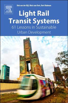 Full Download Light Rail Transit Systems: 61 Lessons in Sustainable Urban Development - Rob Van Der Bijl | PDF