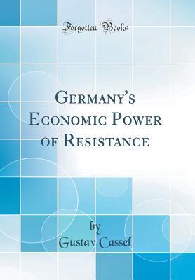 Read Germany's Economic Power of Resistance (Classic Reprint) - Gustav Cassel | ePub