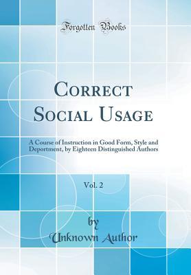 Download Correct Social Usage, Vol. 2: A Course of Instruction in Good Form, Style and Deportment, by Eighteen Distinguished Authors (Classic Reprint) - Unknown file in ePub
