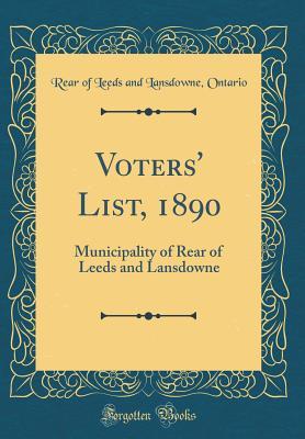Full Download Voters' List, 1890: Municipality of Rear of Leeds and Lansdowne (Classic Reprint) - Rear of Leeds and Lansdowne Ontario file in PDF