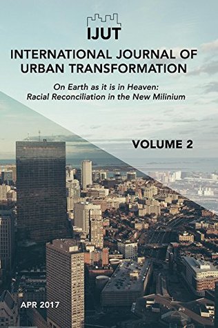 Full Download International Journal of Urban Transformation: On Earth as it is in Heaven: Racial Reconciliation in the New Millennium (IJUT Book 2) - Stephen Burris file in ePub