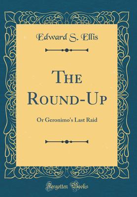 Read The Round-Up: Or Geronimo's Last Raid (Classic Reprint) - Edward S. Ellis | ePub