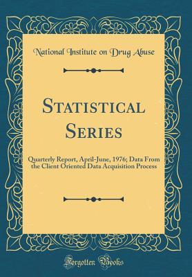 Full Download Statistical Series: Quarterly Report, April-June, 1976; Data from the Client Oriented Data Acquisition Process (Classic Reprint) - National Institute on Drug Abuse file in PDF