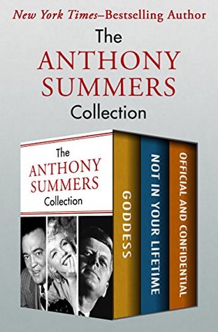 Full Download The Anthony Summers Collection: Goddess, Not in Your Lifetime, and Official and Confidential - Anthony Summers | ePub