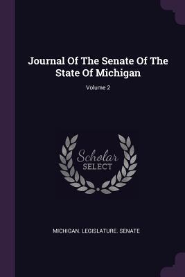 Read Online Journal Of The Senate Of The State Of Michigan; Volume 2 - Michigan Legislature Senate file in PDF