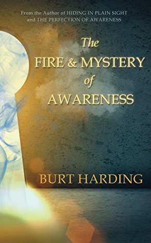 Full Download The Fire and Mystery of Awareness: Awakening to the Presence - Burt Harding | PDF