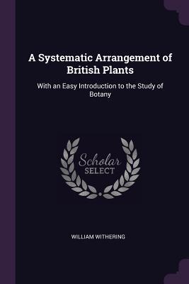 Full Download A Systematic Arrangement of British Plants: With an Easy Introduction to the Study of Botany - William Withering file in ePub