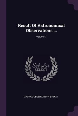 Download Result of Astronomical Observations ; Volume 7 - Madras Observatory (India) file in PDF