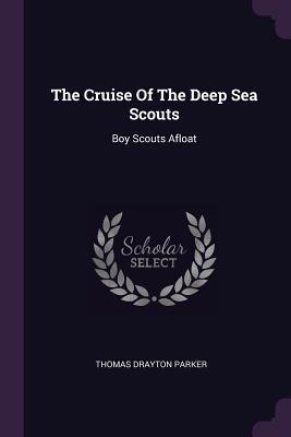 Download The Cruise of the Deep Sea Scouts: Boy Scouts Afloat - Thomas Drayton Parker | PDF