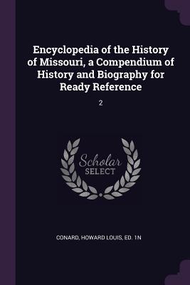 Download Encyclopedia of the History of Missouri, a Compendium of History and Biography for Ready Reference: 2 - Howard Louis Conard file in PDF