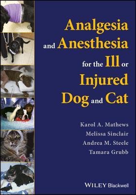 Full Download Analgesia and Anesthesia for the Ill or Injured Dog and Cat - Karol A Mathews file in ePub