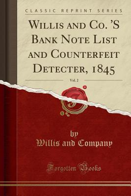 Full Download Willis and Co. 's Bank Note List and Counterfeit Detecter, 1845, Vol. 2 (Classic Reprint) - Willis and Company | PDF