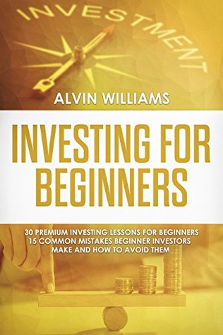 Download Investing for Beginners: 30 Premium Investing Lessons for Beginners   15 Common Mistakes Beginner Investors Make and How to Avoid Them (Investing, Stock  Income, Stock Market, Trading Book 5) - Alvin Williams | ePub