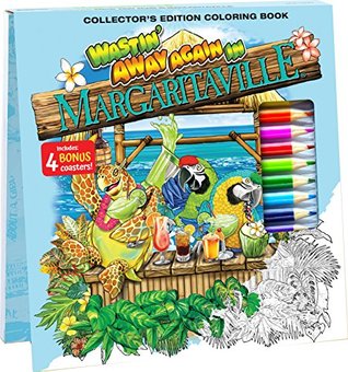 Full Download Wastin' Away Again In Margaritaville Adult Coloring Book Collector's Edition With 24 Colored Pencils, Pencil Sharpener and 4 Drink Coasters - Newbourne Media | PDF