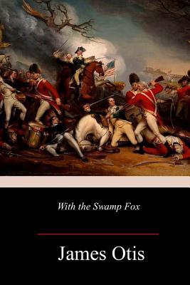 Full Download With the Swamp Fox: A Story of General Marion's Young Spies - James Otis | ePub