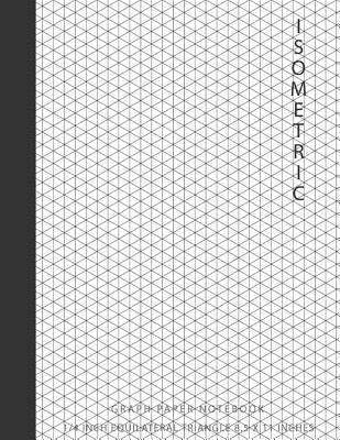 Read Isometric Graph Paper Notebook: 1/4 Inch Equilateral Triangle 8.5 X 11, Isometric Drawing 3D Triangular Paper, Between Parallel Lines Grid, Composition Technical Sketchbook, Tech Notebook -  | ePub