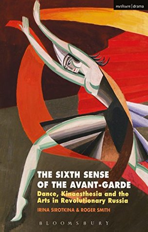 Full Download The Sixth Sense of the Avant-Garde: Dance, Kinaesthesia and the Arts in Revolutionary Russia - Irina Sirotkina file in ePub