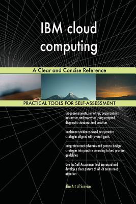Read Online IBM cloud computing A Clear and Concise Reference - Gerardus Blokdyk | PDF