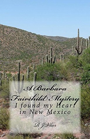 Read Online A Barbara Fairchild Mystery: I Found My Heart in New Mexico - R J Vlier | PDF