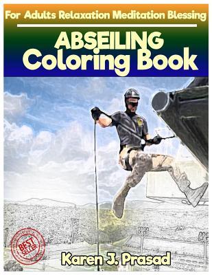 Read Online Abseiling Coloring Book for Adults Relaxation Meditation Blessing: Sketches Coloring Book Grayscale Images - Karen Prasad | ePub