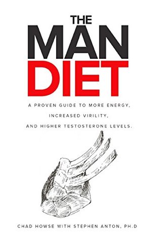 Read The Man Diet: a proven guide to more energy, increased virility, and higher testosterone levels. - Chad Howse | PDF