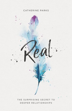 Full Download Real: The Surprising Secret to Deeper Relationships - Catherine Parks | ePub