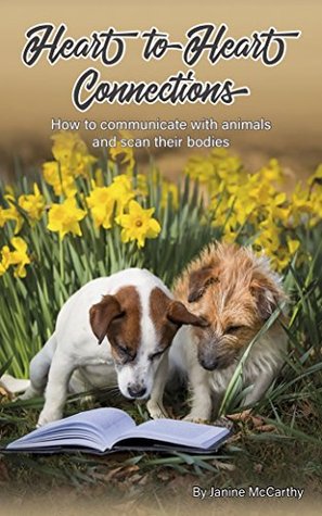 Full Download Heart to Heart Connections: How to communicate with animals and scan their bodies - Janine McCarthy file in PDF