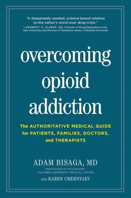 Read Overcoming Opioid Addiction: The Authoritative Medical Guide for Patients, Families, Doctors, and Therapists - Adam Bisaga | PDF