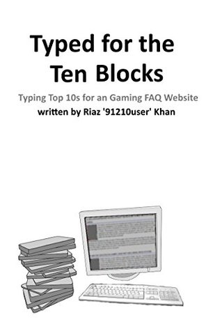 Read Typed For The Ten Blocks: Typing Top 10s for an Gaming FAQ Website - Riaz 91210user Khan | ePub