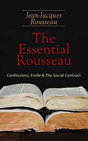 Read The Essential Rousseau: Confessions, Emile & The Social Contract - Jean-Jacques Rousseau | ePub