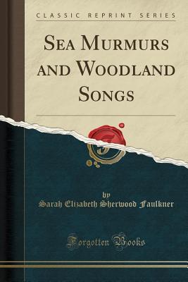 Read Sea Murmurs and Woodland Songs (Classic Reprint) - Sarah E. Sherwood Faulkner file in PDF