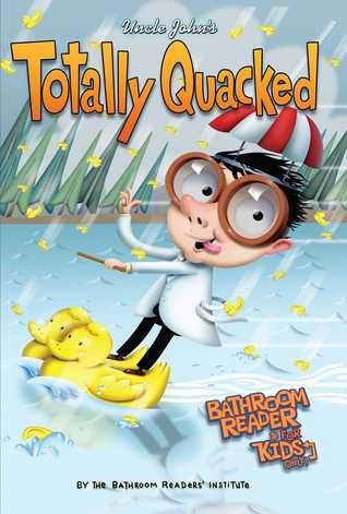 Download Uncle John's Totally Quacked Bathroom Reader For Kids Only! - Bathroom Readers' Institute | PDF